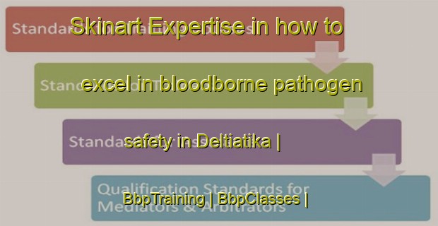 Skinart Expertise in how to excel in bloodborne pathogen safety in Deltiatika | BbpTraining | BbpClasses | SkinartTraining-Greece